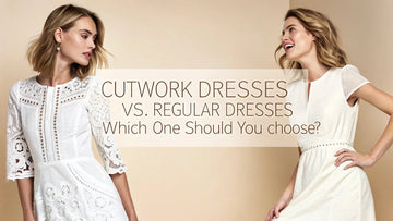 Cutwork Dresses vs Regular Dresses