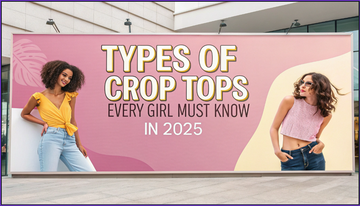 Types of Crop Tops Every Girl Must Know in 2025
